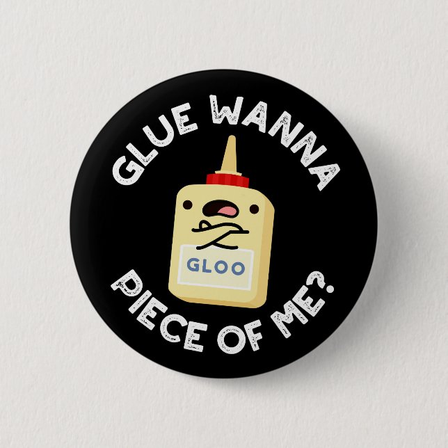 Glue Wanna Piece Of Me Funny Pun Dark BG 6 Cm Round Badge (Front)