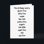 Gluten Dairy Sugar Soy Carb Free Funny Birthday Card<br><div class="desc">This design was created though digital art. It may be personalised in the area provide or customising by choosing the click to customise further option and changing the name, initials or words. You may also change the text colour and style or delete the text for an image only design. Contact...</div>