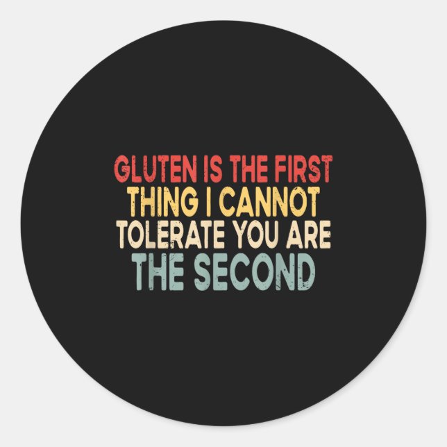 Gluten Is The First Thing I Cannot Tolerate Funny  Classic Round Sticker (Front)
