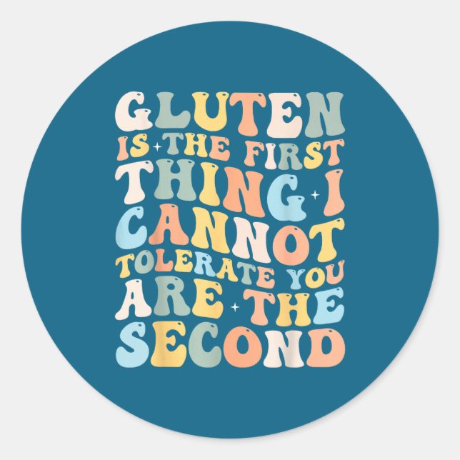 Gluten Is The First Thing I Cannot Tolerate Funny  Classic Round Sticker (Front)