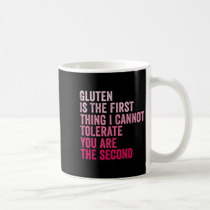 Gluten Is The First Thing I Cannot Tolerate Funny  Coffee Mug