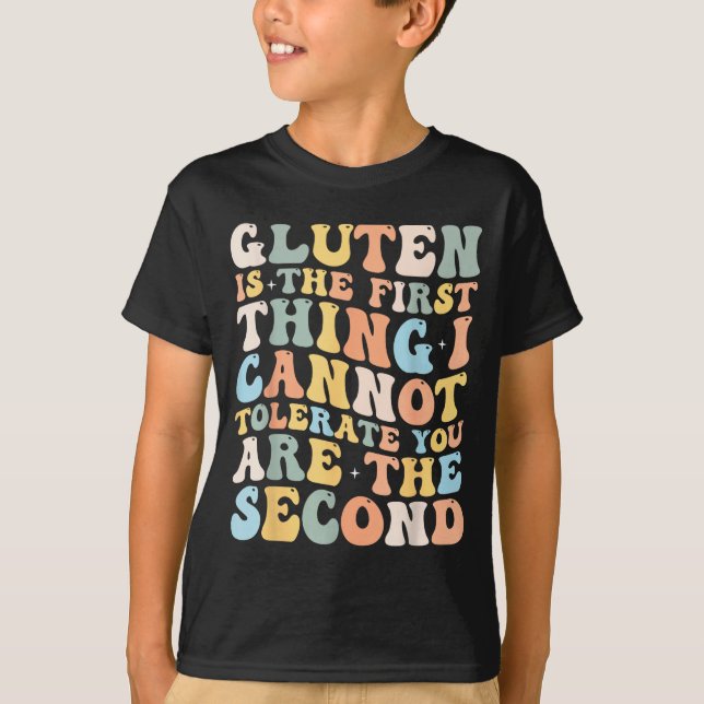 Gluten Is The First Thing I Cannot Tolerate Funny  T-Shirt (Front)