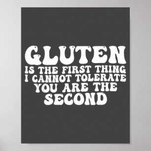 Gluten Is The First Thing I Cannot Tolerate You Ar Poster