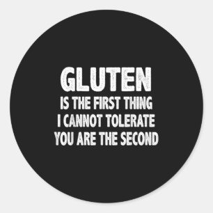 Gluten Is The First Thing I Cannot Tolerate You're Classic Round Sticker