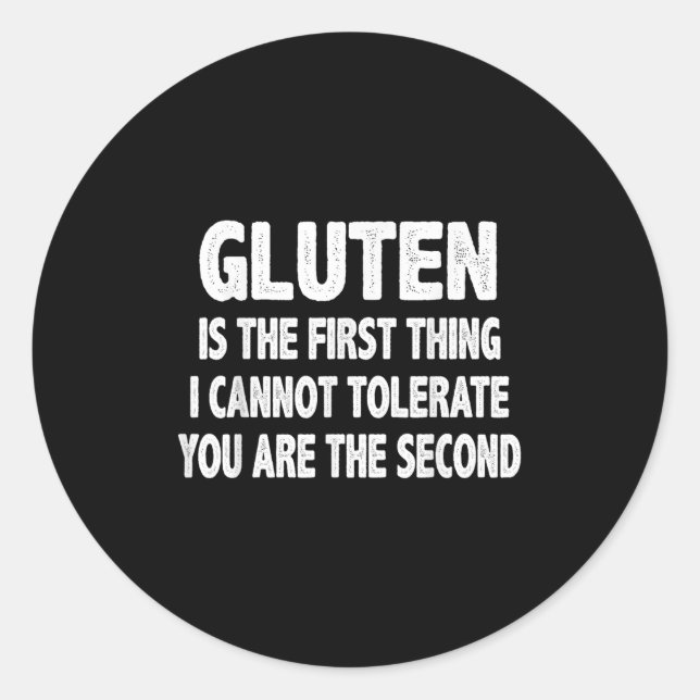 Gluten Is The First Thing I Cannot Tolerate You're Classic Round Sticker (Front)
