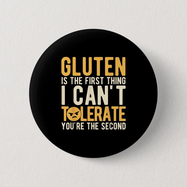 Gluten Is The First Thing I Can't Tolerate You're  6 Cm Round Badge (Front)