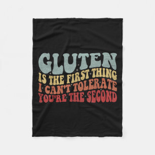 Gluten Is The First Thing I Can't Tolerate You're  Fleece Blanket