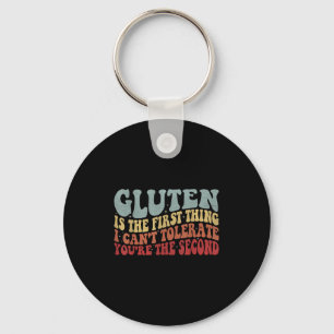 Gluten Is The First Thing I Can't Tolerate You're  Key Ring