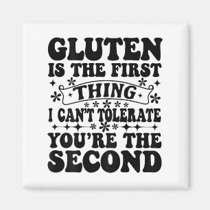 Gluten Is The First Thing I Can't Tolerate You're  Magnet