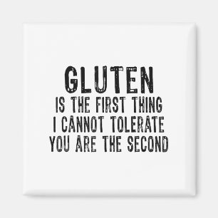 Gluten Is The First Thing I Can't Tolerate You're  Magnet