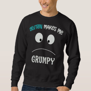Gluten Makes Me Grumpy Celiac Wheat Free Funny Glu Sweatshirt