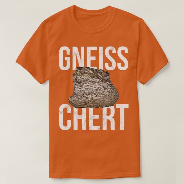 Gneiss Chert Funny Geology Rocks T-Shirt (Design Front)