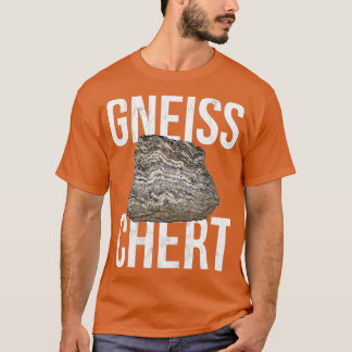 Gneiss Chert Funny Geology Rocks T-Shirt