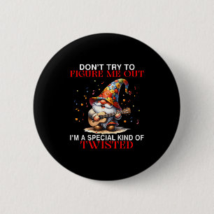 Gnome Don't Try To Figure Me Out I'm A Special Kin 6 Cm Round Badge