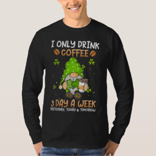 Gnome I Only Drink Coffee 3 Days A Week St. Patric T-Shirt