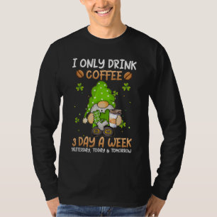 Gnome I Only Drink Coffee 3 Days A Week St. Patric T-Shirt