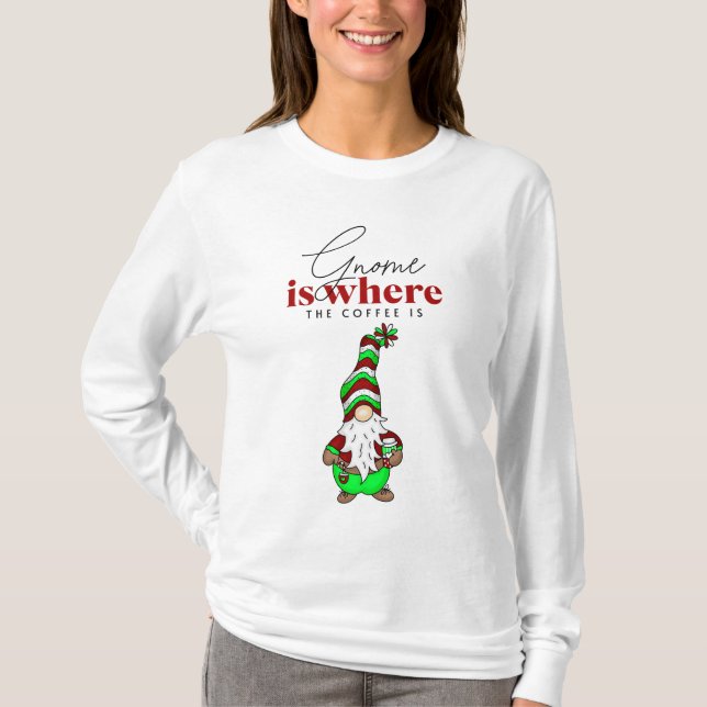 Gnome is Where the Coffee is | Cute Christmas T-Shirt (Front)