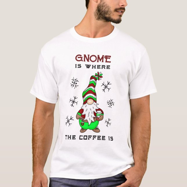 Gnome is Where the Coffee is | Cute Christmas T-Shirt (Front)