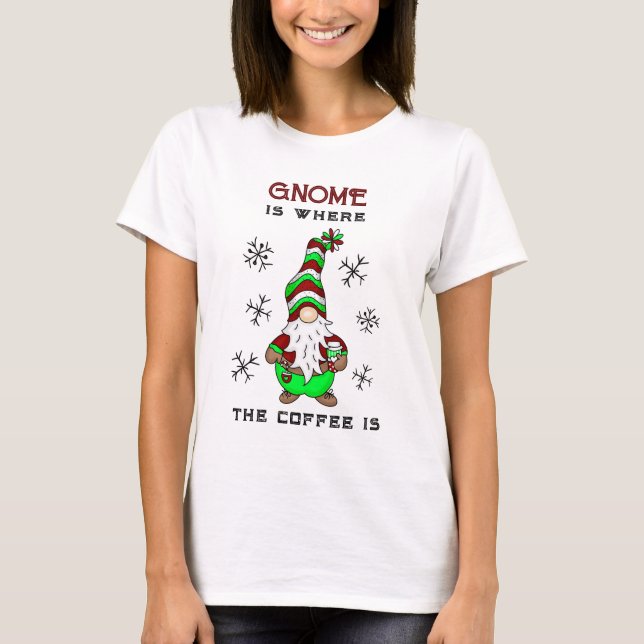 Gnome is Where the Coffee is | Cute Christmas T-Shirt (Front)