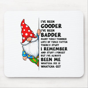 Gnome Ive Been Gooder Ive Been Badder Many Times T Mouse Pad