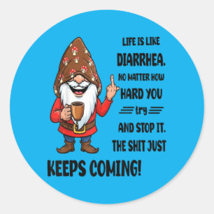 Gnome Life Is Like Diarrhoea Matter How Hard Try Classic Round Sticker