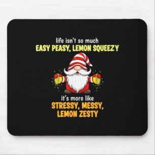 Gnome - Life Isn't So Much Easy Peasy Lemon Squeez Mouse Pad
