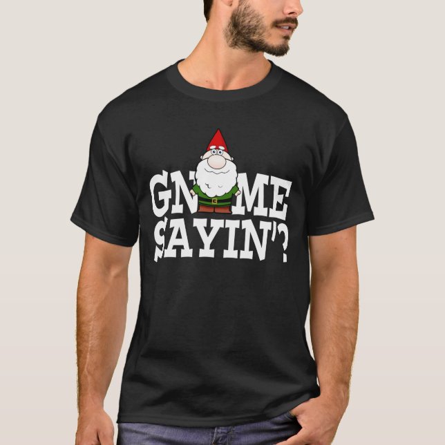 Gnome Sayin (dark) Shirt (Front)