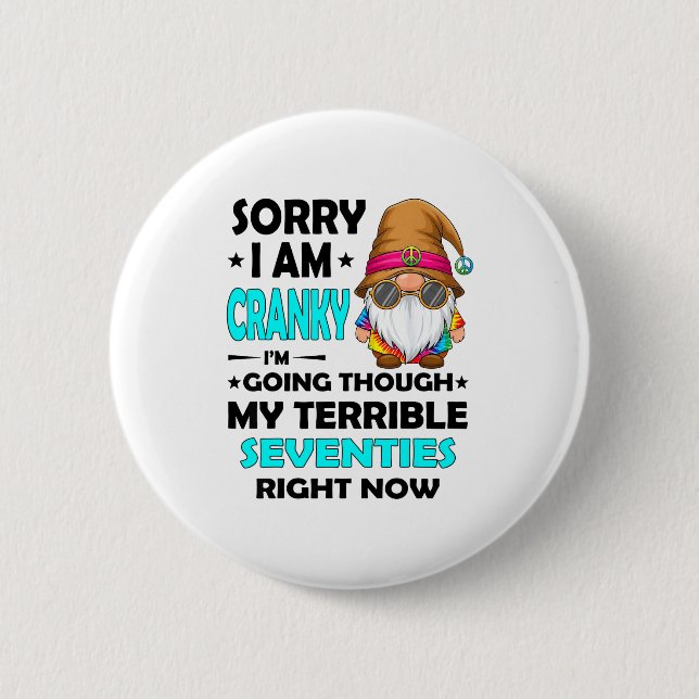 Gnome Sorry I'm Cranky Im Going Through My Terribl 6 Cm Round Badge (Front)