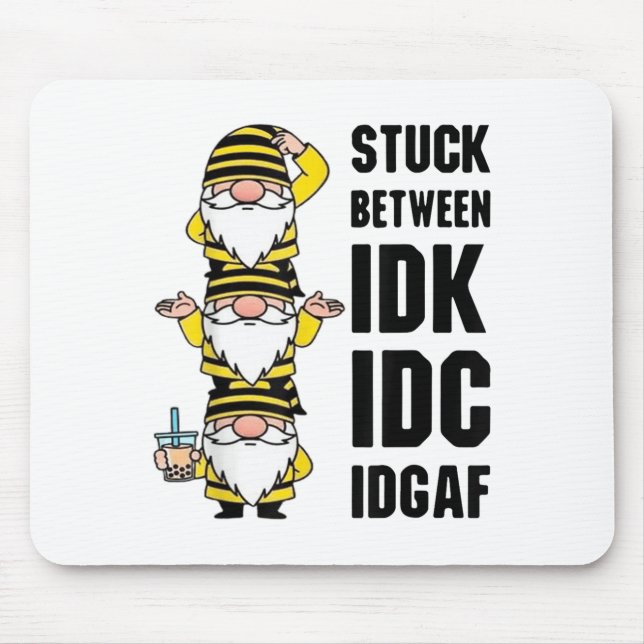 Gnome Stuck Between Idk I And Idgaf  Mouse Pad (Front)