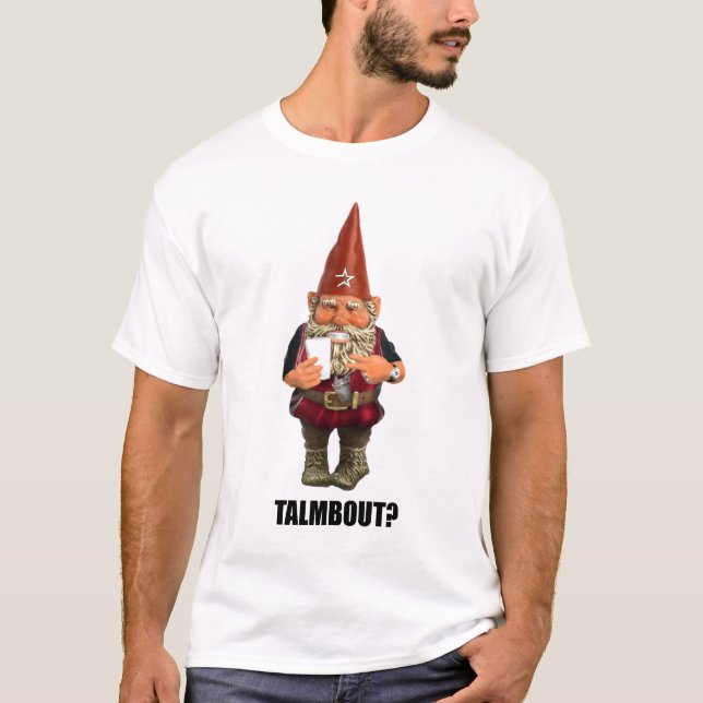 Gnome Talmbout? T-Shirt (Front)
