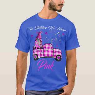 Gnome Truck Breast Cancer Awareness In October We  T-Shirt