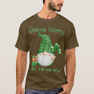 Gnome Worry Be Happy St Patrick's Day With Shamroc T-Shirt