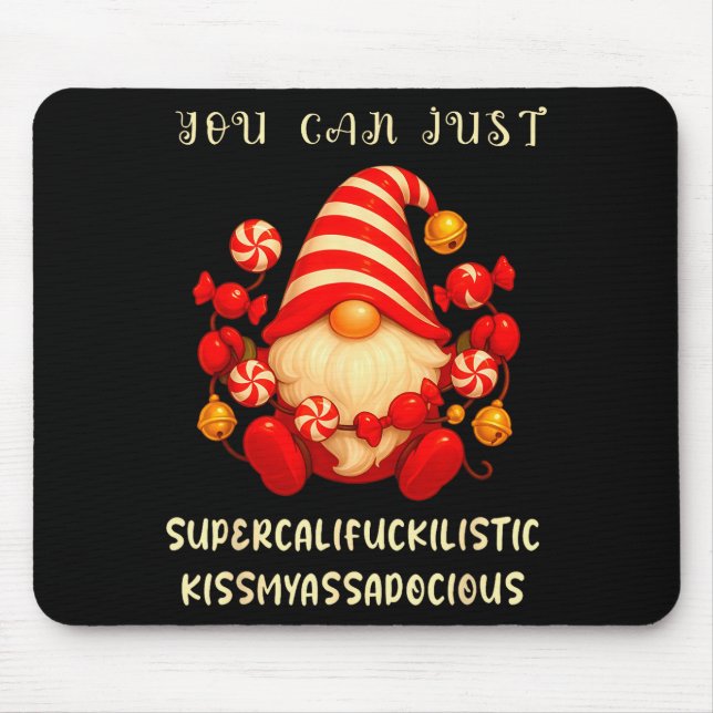 Gnome You Can Just Supercaliforilistic Kissmyadoci Mouse Pad (Front)