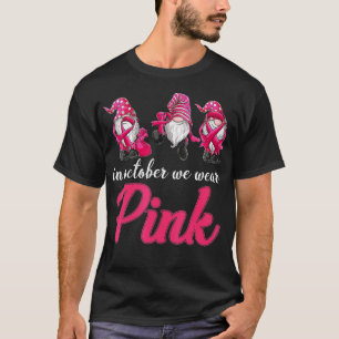 gnomes Breast Cancer Awareness in October we wear T-Shirt
