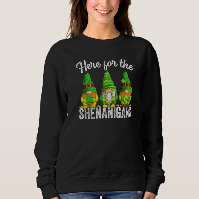 Gnomes Irish St Patricks Day   Here For The Shenan Sweatshirt (Front)