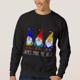Gnomes Made Me Do It, Funny Garden Gnome Lover Sweatshirt