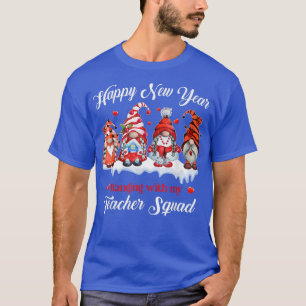 Gnomies Hanging With My Teacher Squad Happy New Ye T-Shirt