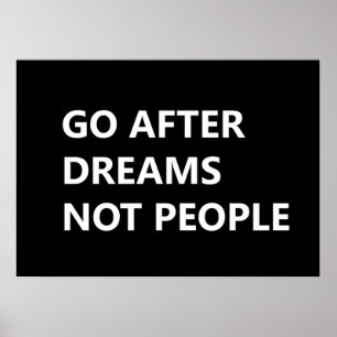 Go after dreams not people poster