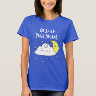 Go After Your Dreams T-Shirt