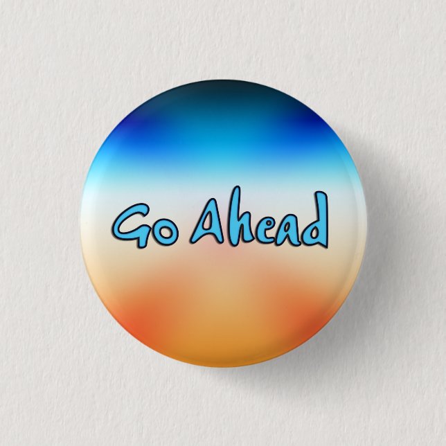 Go Ahead 3 Cm Round Badge (Front)