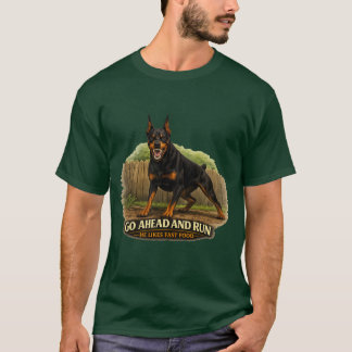 Go Ahead And Run He Likes Fast Food Doberman  T-Shirt