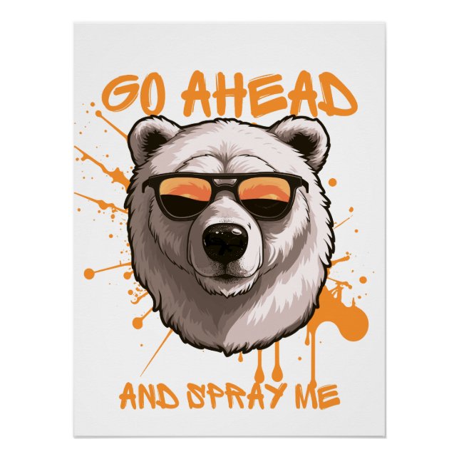 Go Ahead and Spray Me – Bear in Sunglasses  Poster (Front)