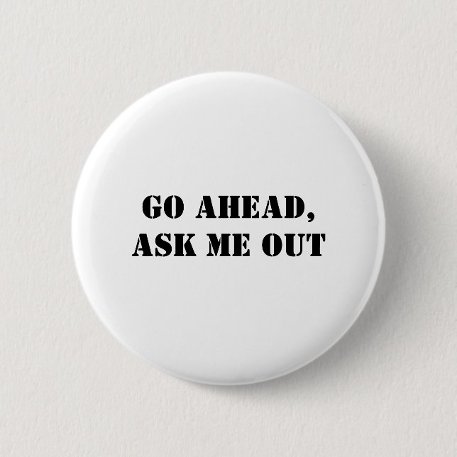 Go Ahead, Ask Me Out 6 Cm Round Badge (Front)