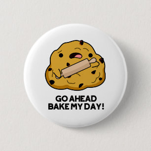 Go Ahead Bake My Day Funny Baking Pun 6 Cm Round Badge