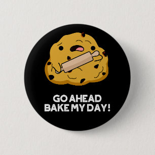 Go Ahead Bake My Day Funny Baking Pun Dark BG 6 Cm Round Badge
