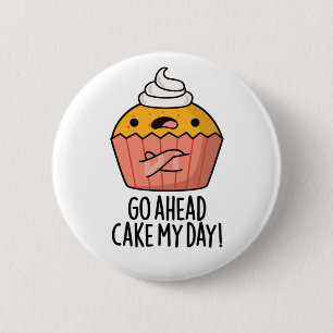 Go Ahead Cake My Day Funny Food Pun   6 Cm Round Badge