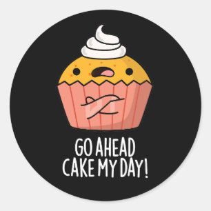 Go Ahead Cake My Day Funny Food Pun  Dark BG Classic Round Sticker