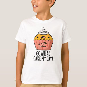 Go Ahead Cake My Day Funny Food Pun T-Shirt