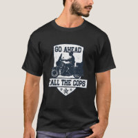 Go Ahead Call The Cop Anti Police Motorcycle Humou