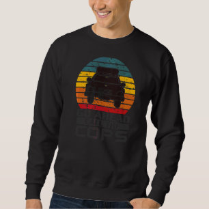 Go Ahead Call The Cops Police Support Law Enforcem Sweatshirt